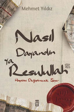 Nasıl Dayandın Ya Rasulullah;Hayatını Değiştirecek Siyer