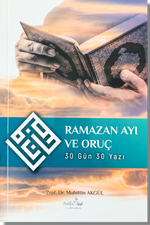 Ramazan Ayı ve Oruç | Muhittin Akgül