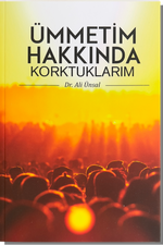Ümmetim Hakkında Korktuklarım | Ali Ünal