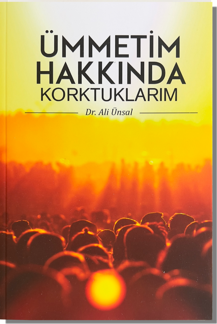 Ümmetim Hakkında Korktuklarım | Ali Ünal