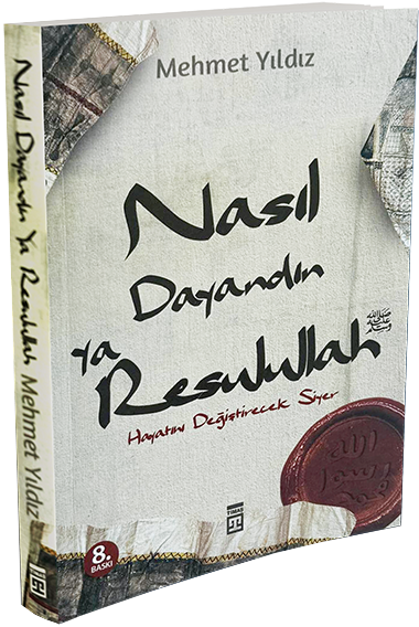 Nasıl Dayandın Ya Rasulullah;Hayatını Değiştirecek Siyer