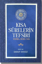 Kısa Sûrelerin Tefsiri: Fâtiha, Duhâ, Nâs | Davut Aydüz