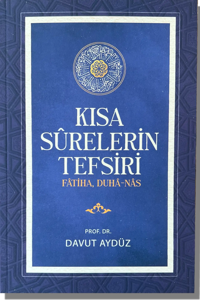 Kısa Sûrelerin Tefsiri: Fâtiha, Duhâ, Nâs | Davut Aydüz