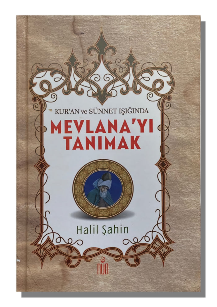 Kur'an ve Sünnet Işığında Mevlana’yı Tanımak | Halil Şahin