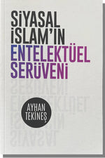 Siyasal İslam’ın Entelektüel Serüveni | Ayhan Tekineş