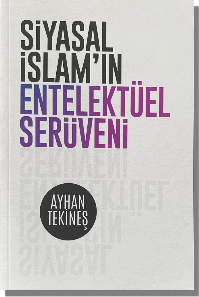 Siyasal İslam'ın Entelektüel Serüveni | Ayhan Tekineş